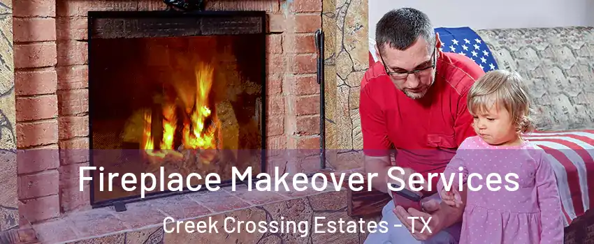 Fireplace Makeover Services Creek Crossing Estates - TX