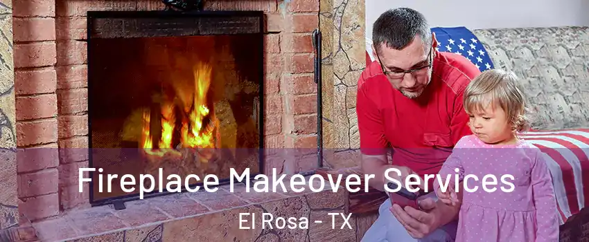 Fireplace Makeover Services El Rosa - TX