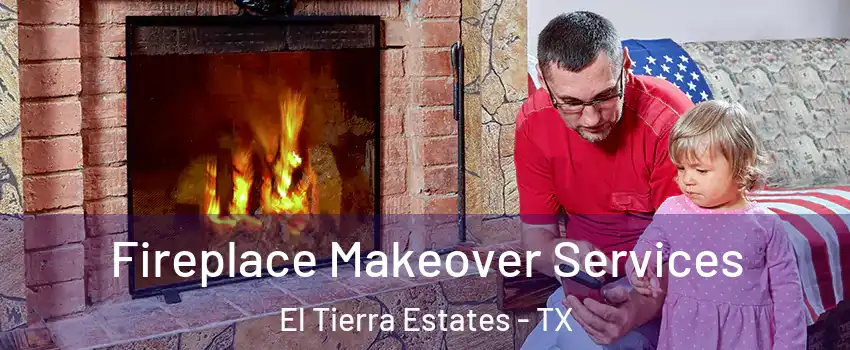 Fireplace Makeover Services El Tierra Estates - TX