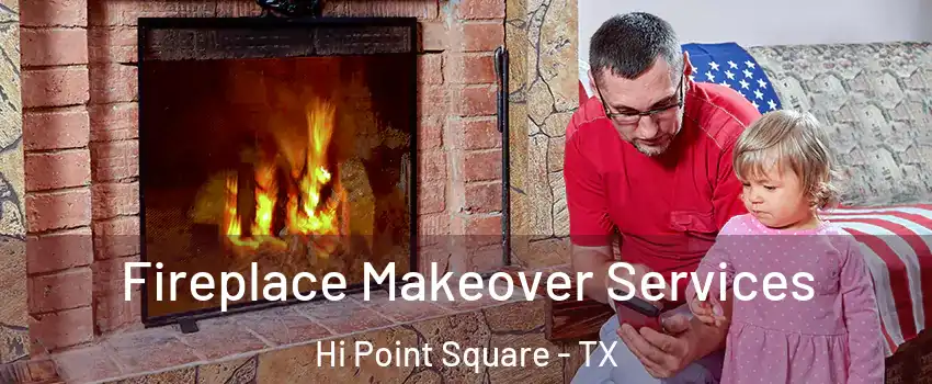 Fireplace Makeover Services Hi Point Square - TX