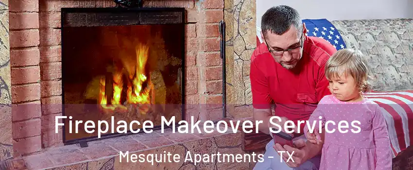 Fireplace Makeover Services Mesquite Apartments - TX