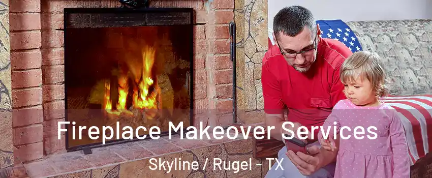 Fireplace Makeover Services Skyline / Rugel - TX