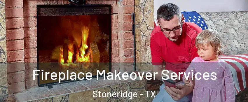 Fireplace Makeover Services Stoneridge - TX