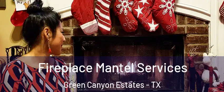 Fireplace Mantel Services Green Canyon Estates - TX