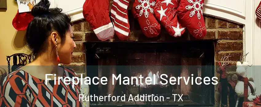 Fireplace Mantel Services Rutherford Addition - TX