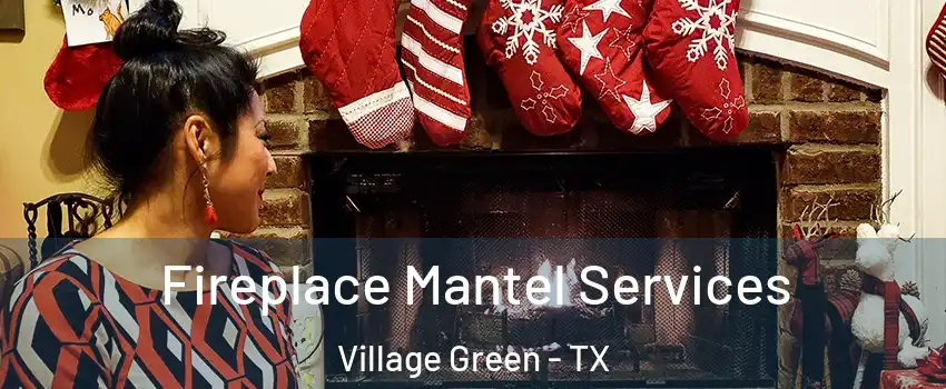 Fireplace Mantel Services Village Green - TX