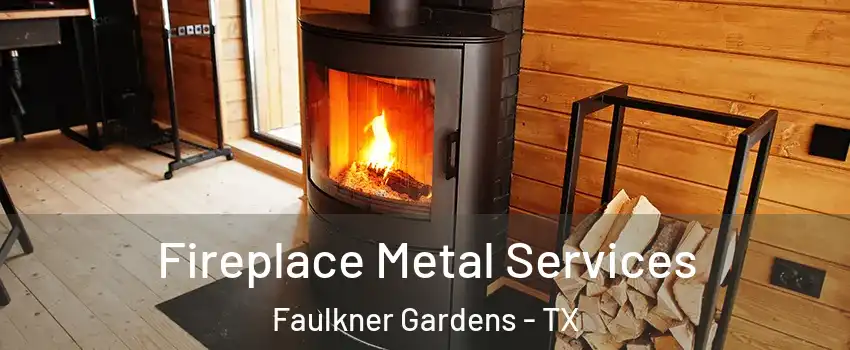 Fireplace Metal Services Faulkner Gardens - TX