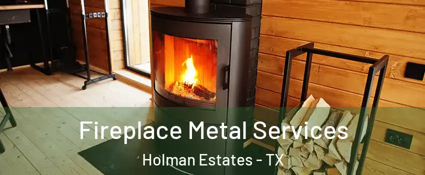 Fireplace Metal Services Holman Estates - TX