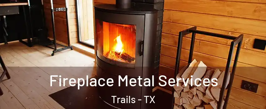 Fireplace Metal Services Trails - TX