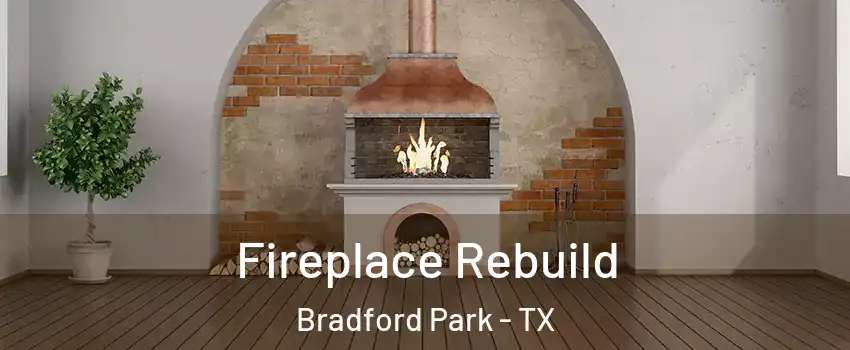 Fireplace Rebuild Bradford Park - TX