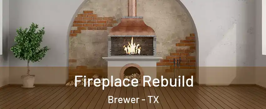 Fireplace Rebuild Brewer - TX