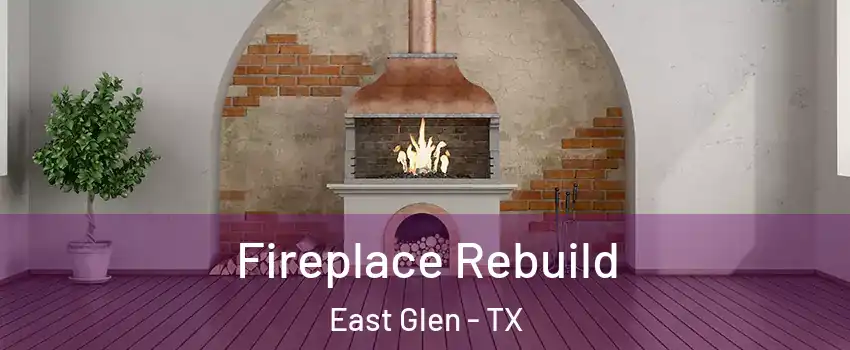 Fireplace Rebuild East Glen - TX