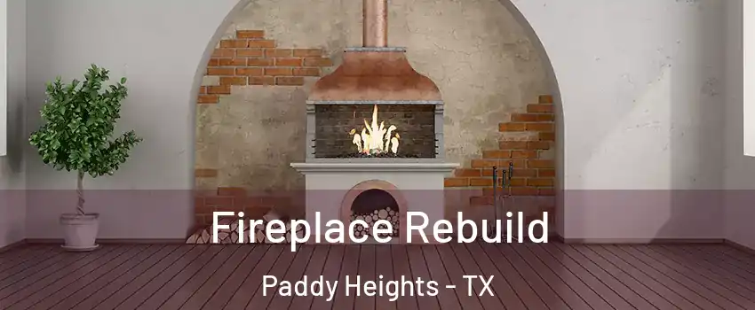 Fireplace Rebuild Paddy Heights - TX