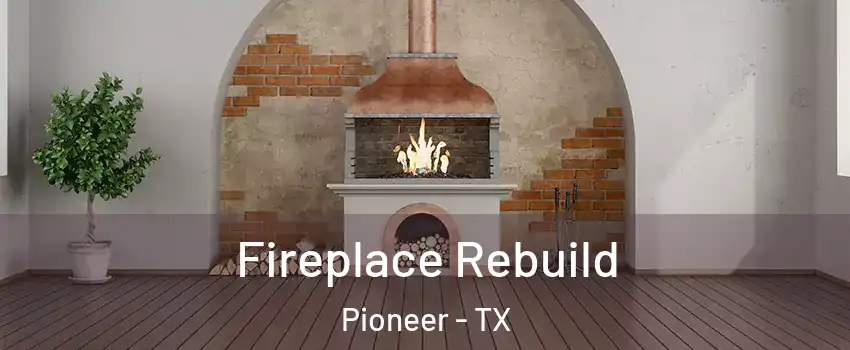 Fireplace Rebuild Pioneer - TX