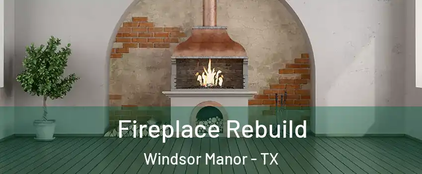 Fireplace Rebuild Windsor Manor - TX