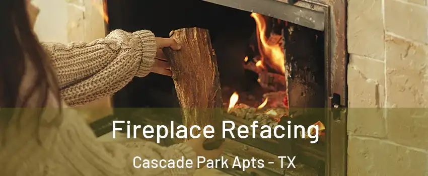 Fireplace Refacing Cascade Park Apts - TX