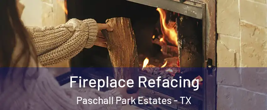 Fireplace Refacing Paschall Park Estates - TX