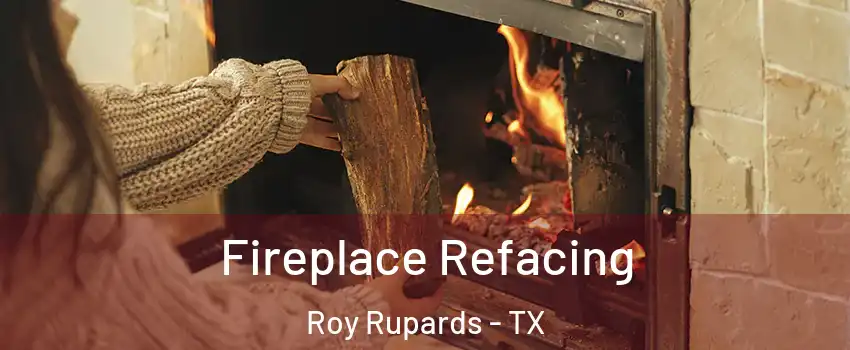 Fireplace Refacing Roy Rupards - TX