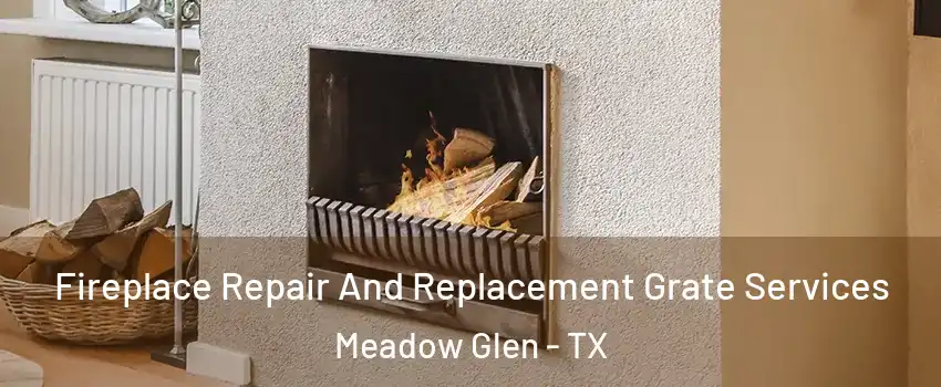 Fireplace Repair And Replacement Grate Services Meadow Glen - TX