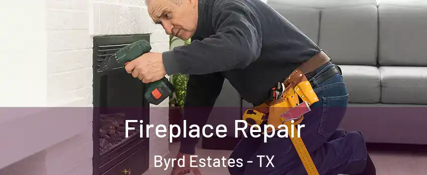 Fireplace Repair Byrd Estates - TX