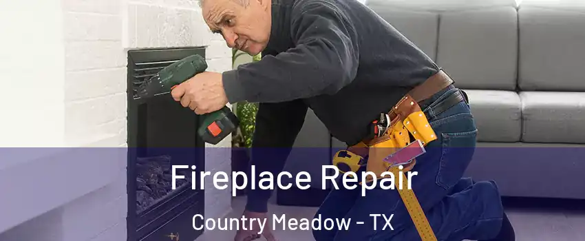 Fireplace Repair Country Meadow - TX