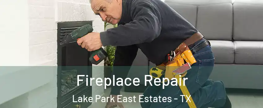 Fireplace Repair Lake Park East Estates - TX