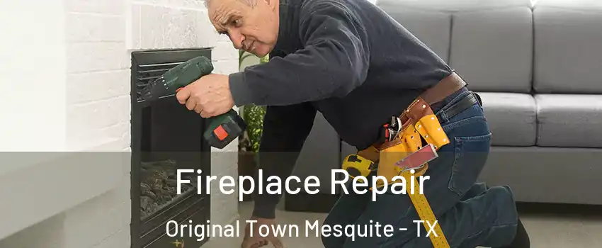 Fireplace Repair Original Town Mesquite - TX