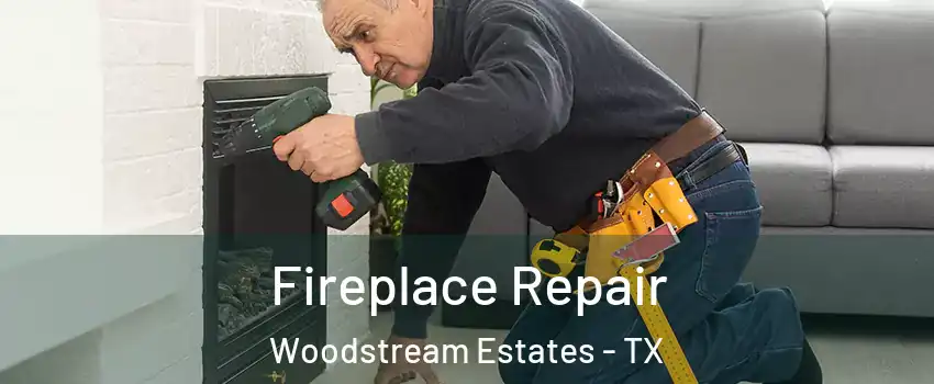 Fireplace Repair Woodstream Estates - TX