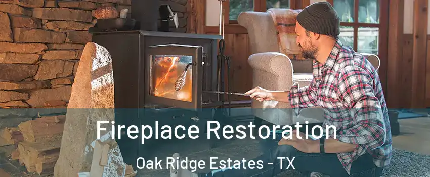 Fireplace Restoration Oak Ridge Estates - TX