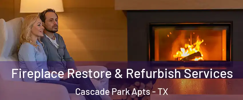 Fireplace Restore & Refurbish Services Cascade Park Apts - TX