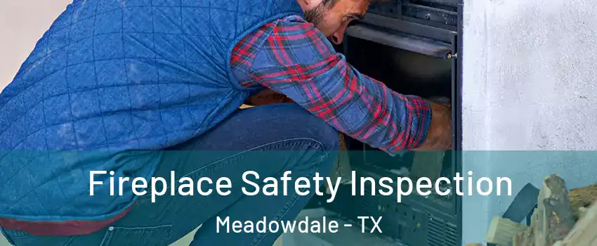 Fireplace Safety Inspection Meadowdale - TX