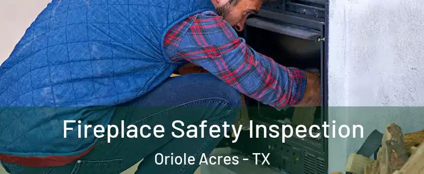 Fireplace Safety Inspection Oriole Acres - TX