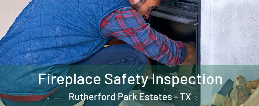 Fireplace Safety Inspection Rutherford Park Estates - TX