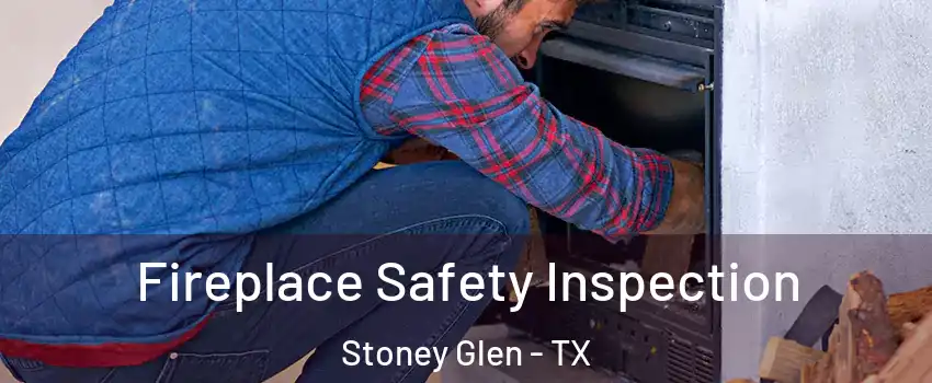 Fireplace Safety Inspection Stoney Glen - TX