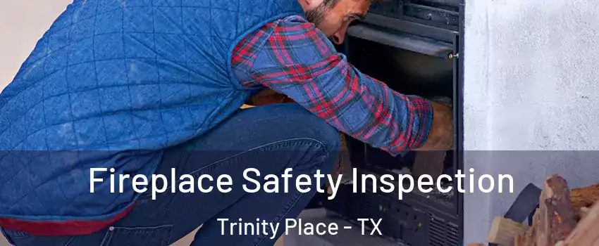 Fireplace Safety Inspection Trinity Place - TX