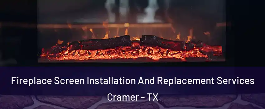 Fireplace Screen Installation And Replacement Services Cramer - TX