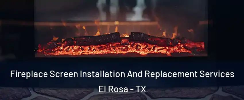 Fireplace Screen Installation And Replacement Services El Rosa - TX