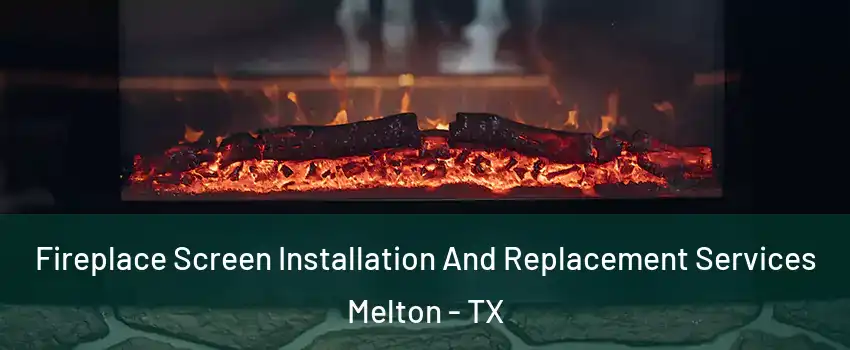 Fireplace Screen Installation And Replacement Services Melton - TX