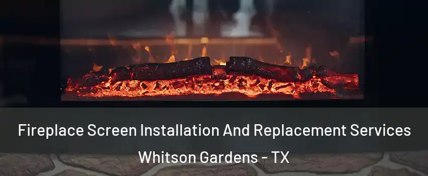 Fireplace Screen Installation And Replacement Services Whitson Gardens - TX