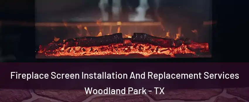 Fireplace Screen Installation And Replacement Services Woodland Park - TX