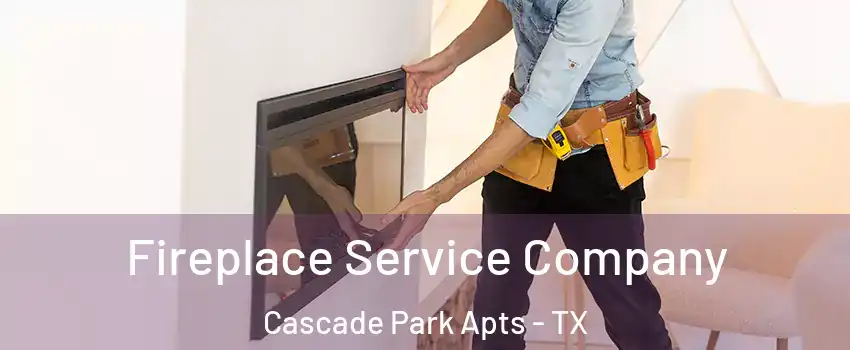 Fireplace Service Company Cascade Park Apts - TX