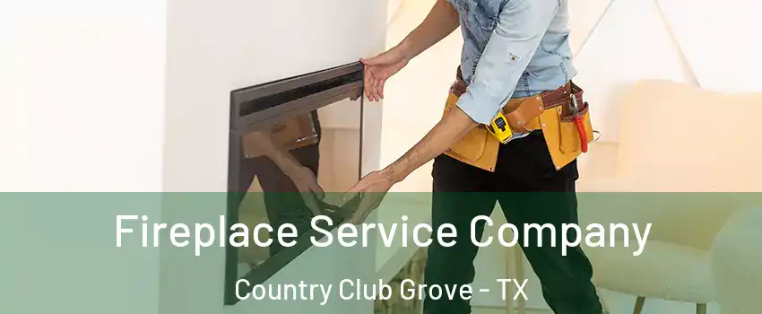 Fireplace Service Company Country Club Grove - TX