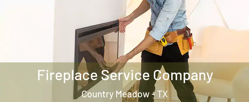 Fireplace Service Company Country Meadow - TX