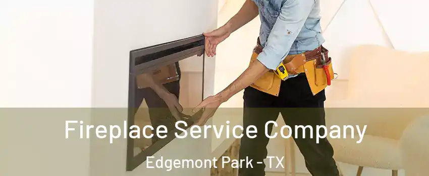 Fireplace Service Company Edgemont Park - TX