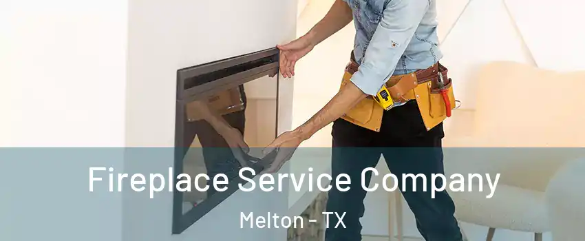 Fireplace Service Company Melton - TX