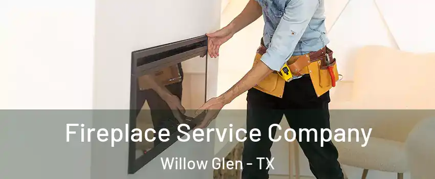 Fireplace Service Company Willow Glen - TX