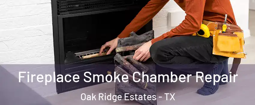 Fireplace Smoke Chamber Repair Oak Ridge Estates - TX