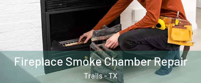 Fireplace Smoke Chamber Repair Trails - TX