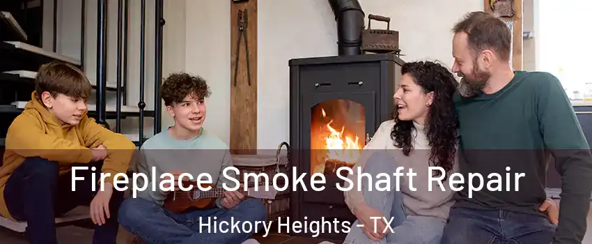 Fireplace Smoke Shaft Repair Hickory Heights - TX