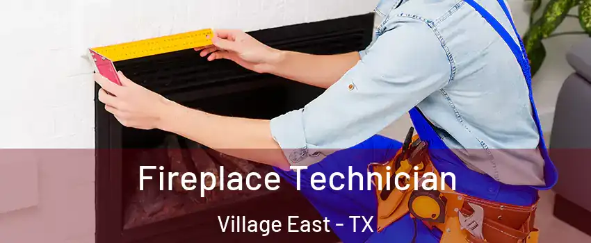 Fireplace Technician Village East - TX